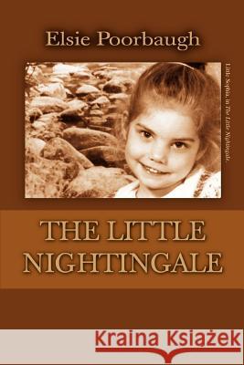 The Little Nightingale Elsie Poorbaugh 9780595320844