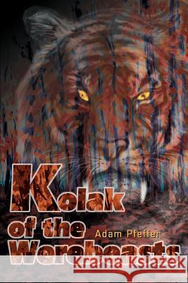 Kolak of the Werebeasts Adam Pfeffer 9780595321186 iUniverse