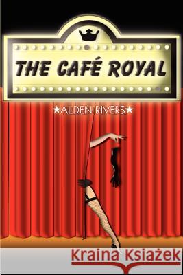 The Café Royal Rivers, Alden 9780595321445 iUniverse