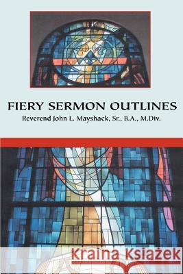 Fiery Sermon Outlines John L. Mayshack 9780595321537 iUniverse
