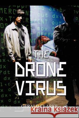 The Drone Virus Gerald Clarke 9780595321636 iUniverse