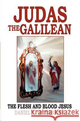 Judas the Galilean: The flesh and blood Jesus Unterbrink, Daniel T. 9780595321971 iUniverse