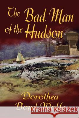 The Bad Man of the Hudson Dorothea Boy 9780595322107 iUniverse