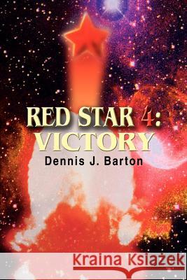 Red Star 4: Victory Barton, Dennis J. 9780595322121 iUniverse