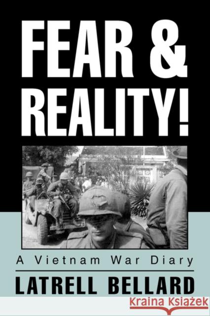 Fear & Reality!: A Vietnam War Diary Bellard, Latrell 9780595322237 iUniverse