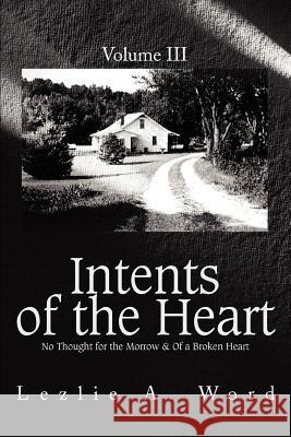 Intents of the Heart: Volume III Word, Lezlie A. 9780595322268 iUniverse