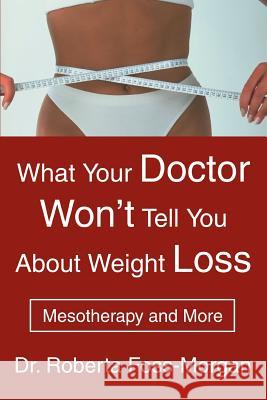 What Your Doctor Won't Tell You about Weight Loss: Mesotherapy and More Foss-Morgan, Roberta 9780595322299 iUniverse