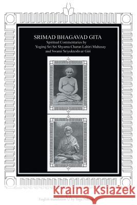 Srimad Bhagavad Gita: Spiritual Commentaries by Yogiraj Sri Sri Shyama Charan Lahiri Mahasay and Swami Sriyukteshvar Giri English Translatio Niketan, Yoga 9780595323104 iUniverse