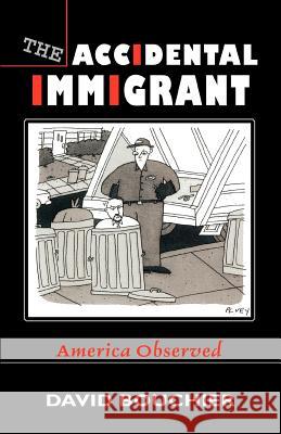 The Accidental Immigrant: America Observed Bouchier, David 9780595323128