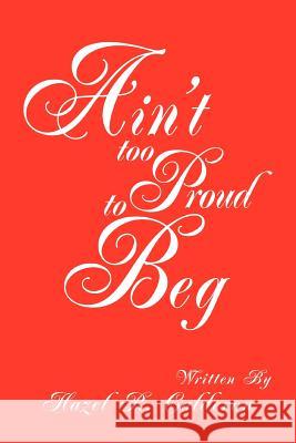 Ain't too Proud to Beg Hazel R. Calderon 9780595323173 iUniverse