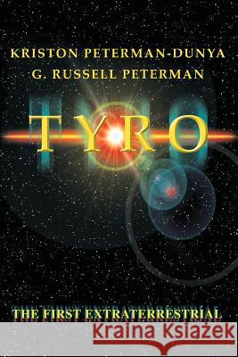 Tyro: The First Extraterrestrial Peterman-Dunya, Kriston 9780595323265