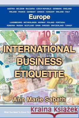 International Business Etiquette: Europe Sabath, Ann Marie 9780595323319 Authors Choice Press