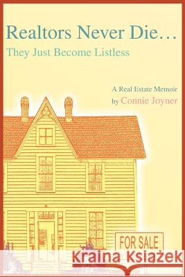 Realtors Never Die...: They Just Become Listless Joyner, Connie 9780595323357 iUniverse