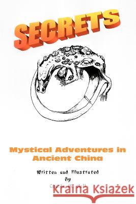 Secrets: Mystical Adventures in Ancient China Hall, Charla M. 9780595323821 iUniverse