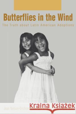 Butterflies in the Wind: The Truth about Latin American Adoptions Erichsen, Jean N. 9780595323937 Authors Choice Press