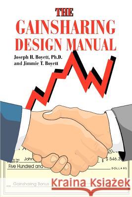 The Gainsharing Design Manual Joseph H. Boyett Jimmie T. Boyett 9780595324088 ASJA Press