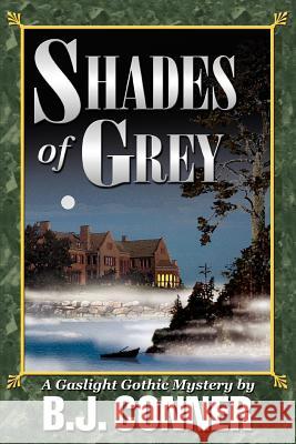 Shades of Grey: A Gaslight Gothic Mystery Conner, B. J. 9780595324149 iUniverse