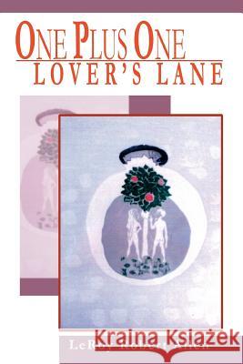 One Plus One Lover's Lane Leroy Robert Allen 9780595324248 iUniverse