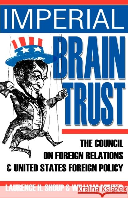 Imperial Brain Trust: The Council on Foreign Relations and United States Foreign Policy Laurence H Shoup, William Minter 9780595324262