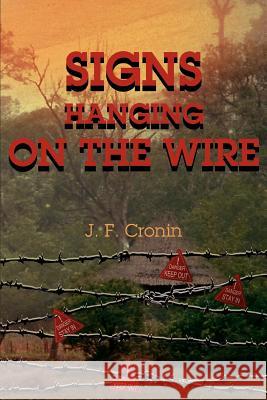 Signs Hanging on the Wire J. F. Cronin 9780595324392 iUniverse