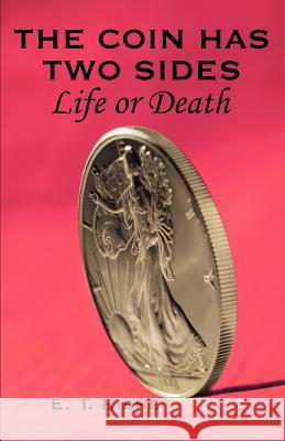 The Coin has Two Sides: Life or Death Rishe, E. T. 9780595324613 iUniverse