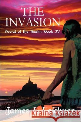 The Invasion: Secret of the Realm Book IV Leichner, James L. 9780595324811 iUniverse