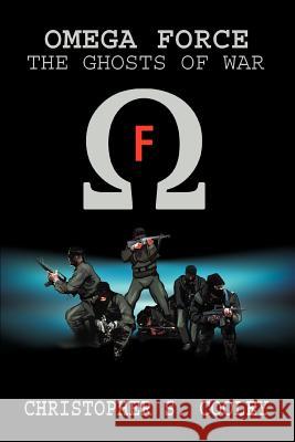 Omega Force: The Ghosts of War Cooley, Christopher S. 9780595325078 iUniverse