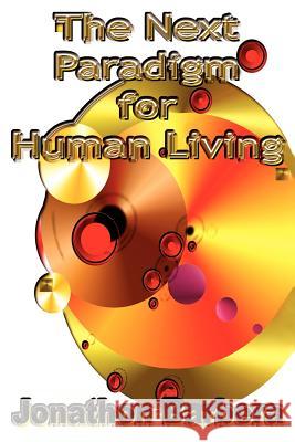 The Next Paradigm for Human Living Jonathon Barbera 9780595325535