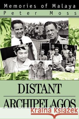 Distant Archipelagos: Memories of Malaya Moss, Peter 9780595325566