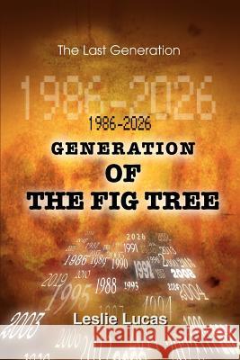 1986-2026 Generation of the Fig Tree: The Last Generation Lucas, Leslie 9780595325658