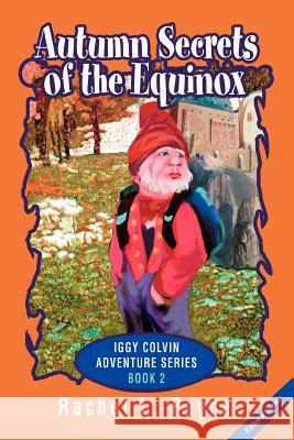 Autumn Secrets of the Equinox: Iggy Colvin Adventure Series BOOK 2 Payne, Rachel L. 9780595325788 iUniverse