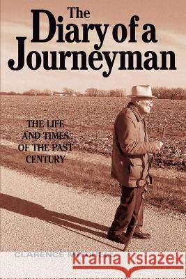 The Diary of a Journeyman: The Life and Times of the Past Century Mitchell, Clarence 9780595325795