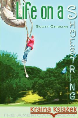 Life On A Shoestring: The American Dream Chisman, Scott 9780595325948 iUniverse