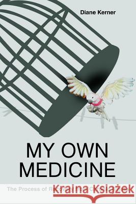 My Own Medicine: The Process of Recovery from Chronic Illness Kerner, Diane 9780595326099