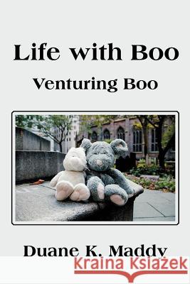 Life with Boo: Venturing Boo Maddy, Duane K. 9780595326129 iUniverse