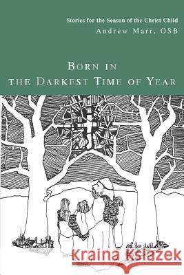 Born in the Darkest Time of Year: Stories for the Season of the Christ Child Marr, Andrew 9780595326334
