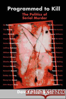 Programmed to Kill: The Politics of Serial Murder McGowan, David 9780595326402 iUniverse