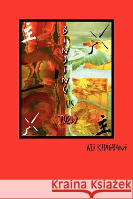 Binding Us Torn Ali Khaghani 9780595326891 iUniverse