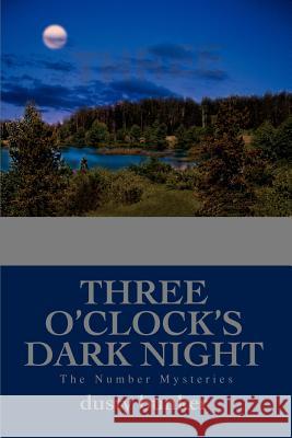 Three O'Clock's Dark Night: The Number Mysteries Bunker, Dusty 9780595327355 iUniverse