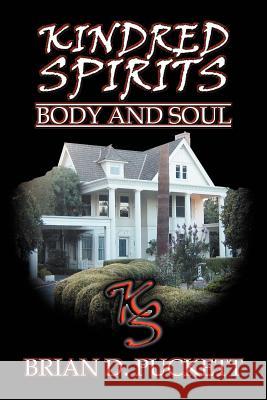 Kindred Spirits: Body and Soul Puckett, Brian D. 9780595327492 iUniverse