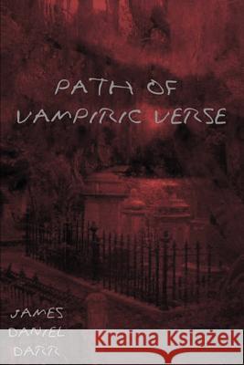 Path of Vampiric Verse James Daniel Darr 9780595327874 iUniverse