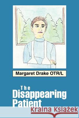 The Disappearing Patient Margaret Drake 9780595327911 iUniverse