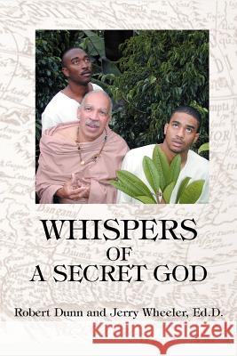 Whispers of a Secret God Jerry Wheele Robert Dunn 9780595327997 iUniverse