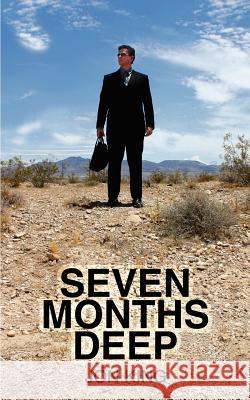 Seven Months Deep Jon King 9780595328291 iUniverse