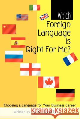 Which Foreign Language Is Right for Me?: Choosing a Language for Your Business Career Lyerly, Tyler 9780595328475
