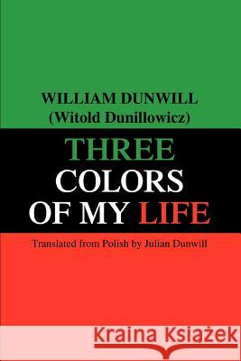 Three Colors of My Life William Dunwill 9780595328802 iUniverse