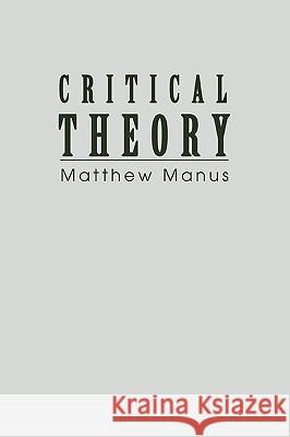 Critical Theory Matthew Manus 9780595328901 iUniverse