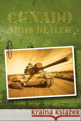 CUNADO Arms Dealer Kathryn McGuire 9780595329007 iUniverse