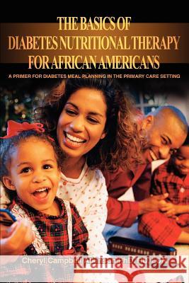 The Basics Of Diabetes Nutritional Therapy For African Americans: A Primer For Diabetes Meal Planning In The Primary Care Setting Atkinson, Cheryl Campbell 9780595329014 iUniverse