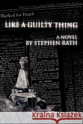 Like a Guilty Thing Stephen Rath 9780595329151